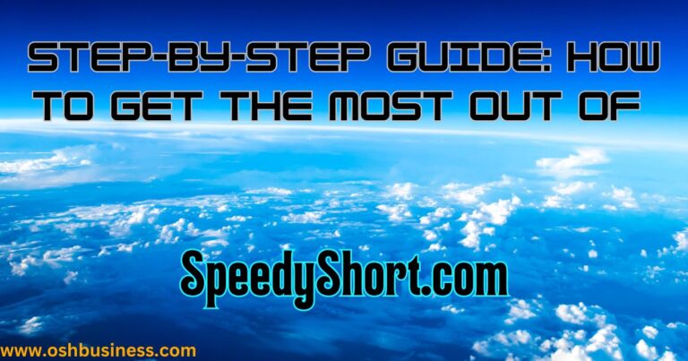 Step-by-Step Guide: How to Get the Most Out of SpeedyShort.com