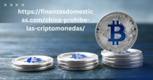 https://finanzasdomesticas.com/china-prohibe-las-criptomonedas/