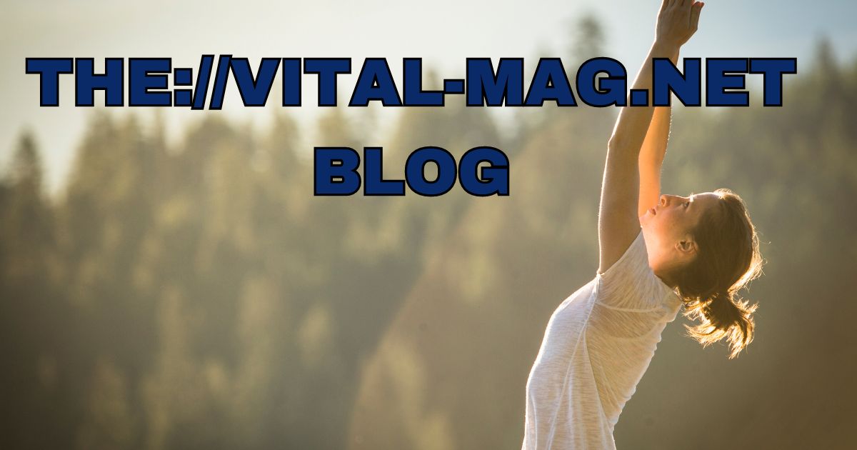 The ://vital-mag.net Blog: Your Ultimate Guide to Holistic Health