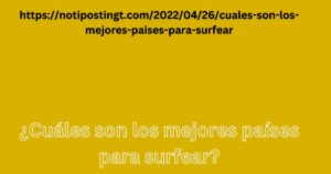 https://notipostingt.com/2022/04/26/cuales-son-los-mejores-paises-para-surfear